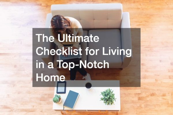 The Ultimate Checklist for Living in a Top-Notch Home