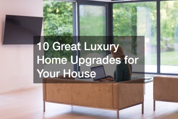 10 Great Luxury Home Upgrades for Your House