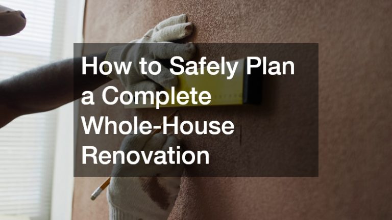 How to Safely Plan a Complete Whole-House Renovation
